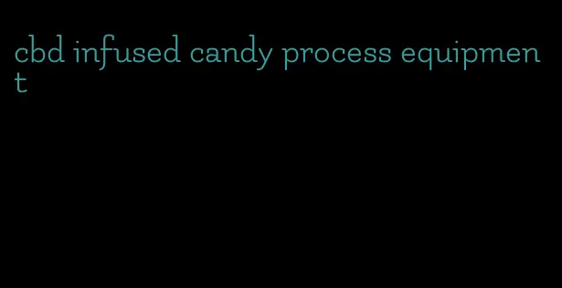 cbd infused candy process equipment