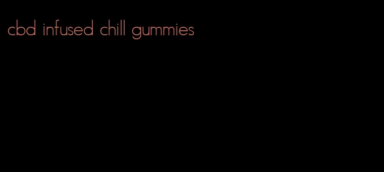 cbd infused chill gummies