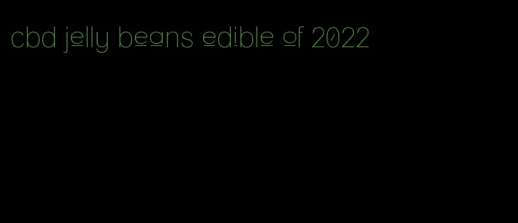 cbd jelly beans edible of 2022