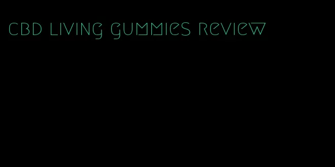 cbd living gummies review