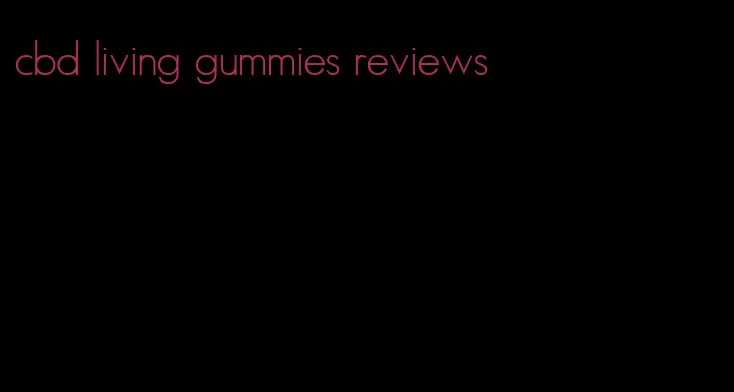 cbd living gummies reviews