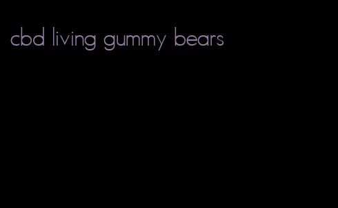 cbd living gummy bears