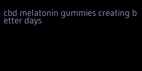 cbd melatonin gummies creating better days