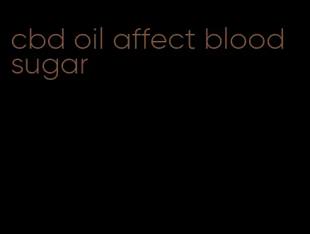 cbd oil affect blood sugar