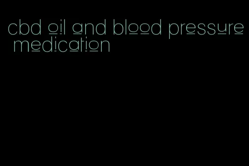 cbd oil and blood pressure medication
