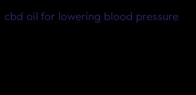 cbd oil for lowering blood pressure