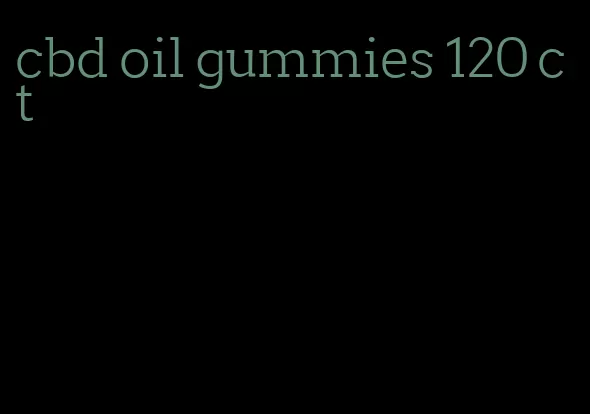 cbd oil gummies 120 ct