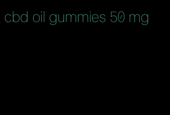 cbd oil gummies 50 mg
