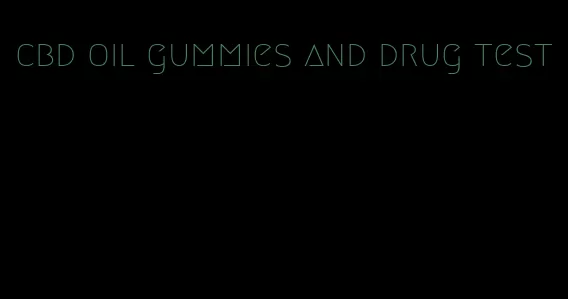 cbd oil gummies and drug test
