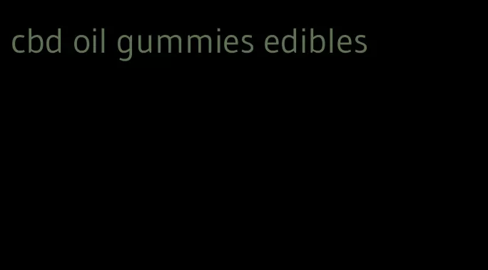 cbd oil gummies edibles