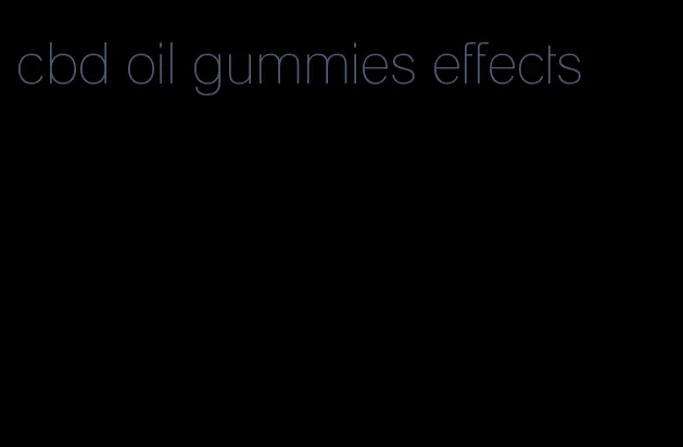 cbd oil gummies effects