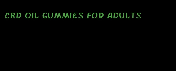 cbd oil gummies for adults
