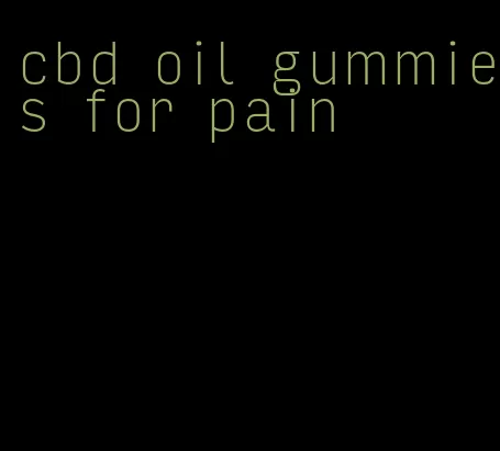 cbd oil gummies for pain