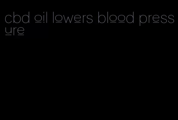 cbd oil lowers blood pressure
