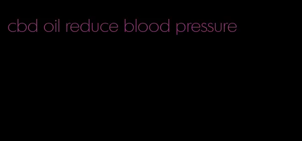 cbd oil reduce blood pressure