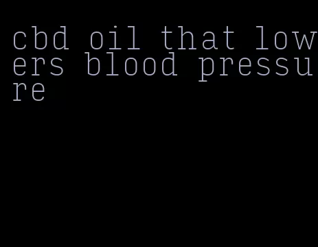 cbd oil that lowers blood pressure