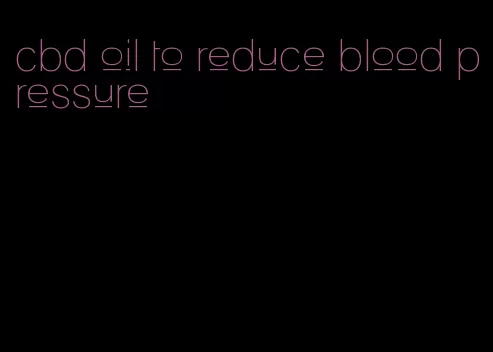 cbd oil to reduce blood pressure