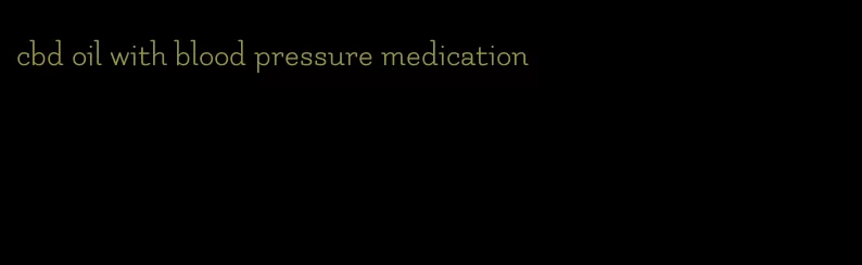 cbd oil with blood pressure medication