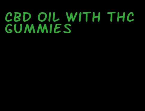 cbd oil with thc gummies