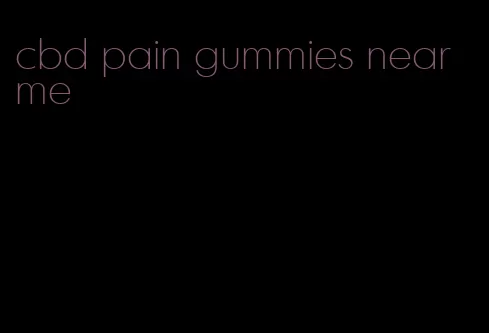 cbd pain gummies near me