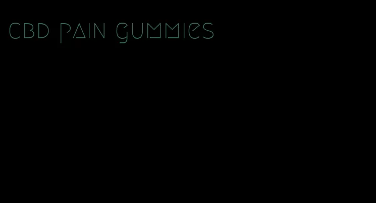 cbd pain gummies