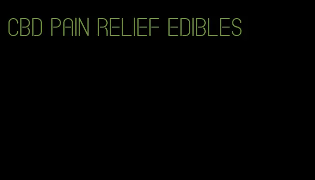 cbd pain relief edibles