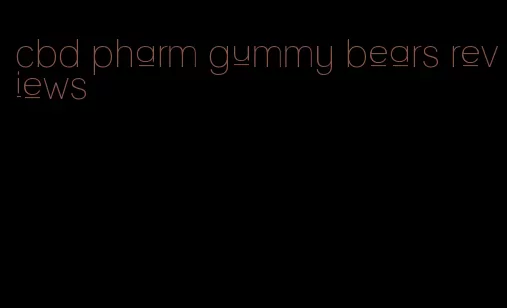 cbd pharm gummy bears reviews