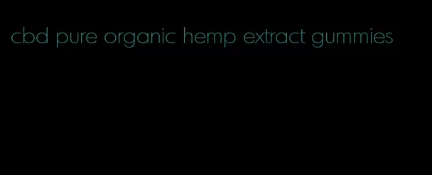 cbd pure organic hemp extract gummies