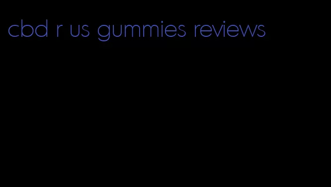 cbd r us gummies reviews