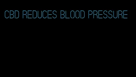 cbd reduces blood pressure