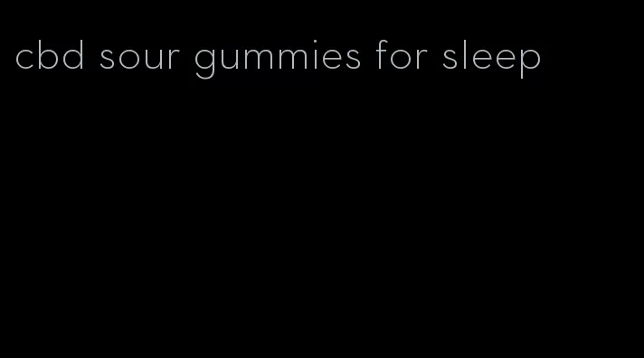 cbd sour gummies for sleep