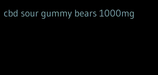 cbd sour gummy bears 1000mg