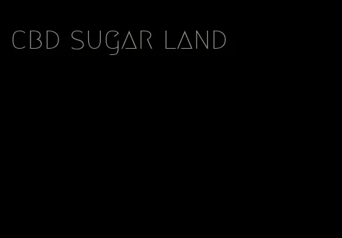 cbd sugar land