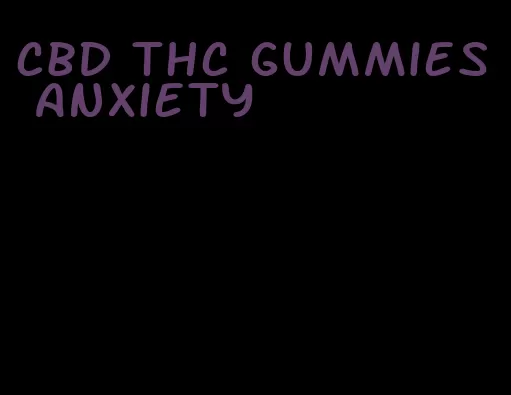 cbd thc gummies anxiety