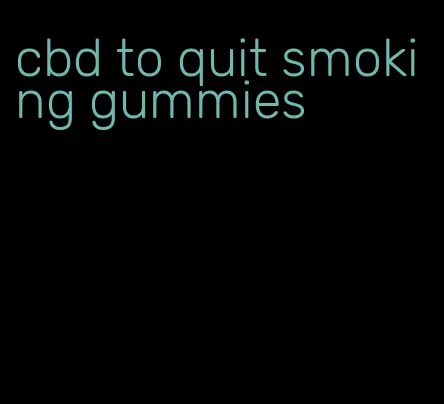 cbd to quit smoking gummies