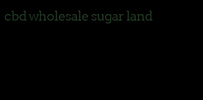 cbd wholesale sugar land