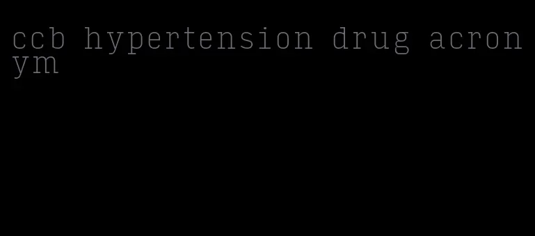 ccb hypertension drug acronym