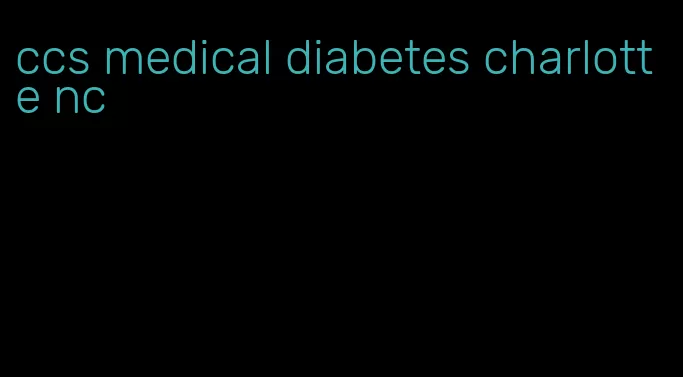 ccs medical diabetes charlotte nc