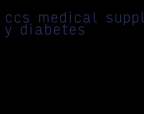 ccs medical supply diabetes