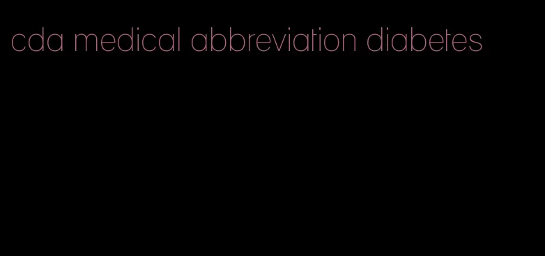 cda medical abbreviation diabetes