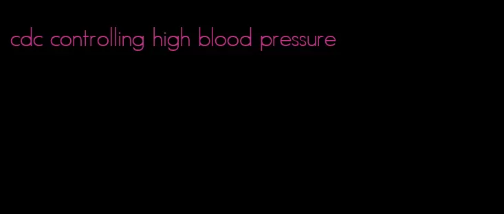 cdc controlling high blood pressure