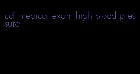 cdl medical exam high blood pressure
