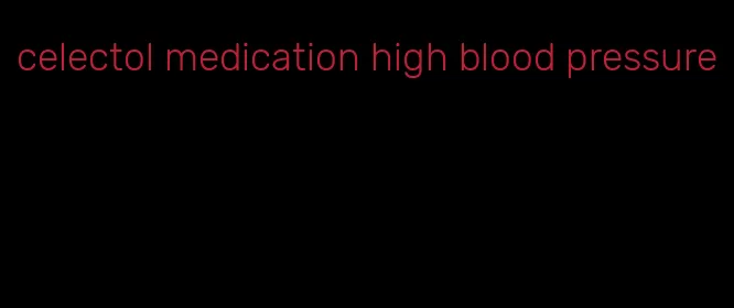 celectol medication high blood pressure