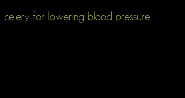 celery for lowering blood pressure
