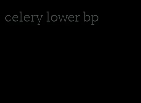 celery lower bp