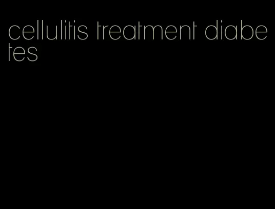 cellulitis treatment diabetes
