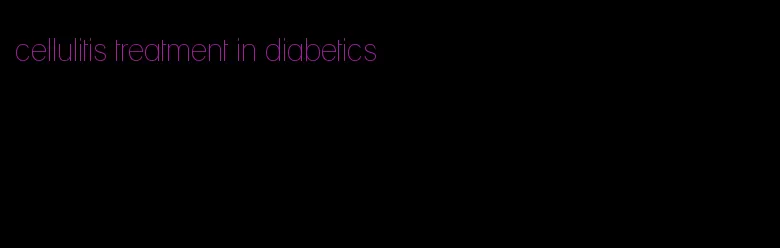cellulitis treatment in diabetics