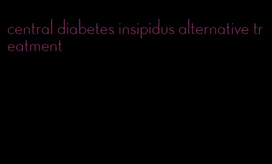 central diabetes insipidus alternative treatment