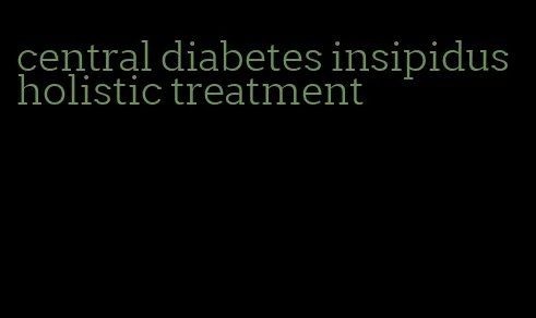 central diabetes insipidus holistic treatment