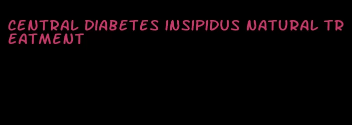 central diabetes insipidus natural treatment